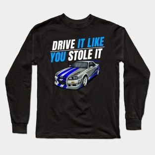 Drive it like you stole it { fast and furious Paul walker's Skyline } Long Sleeve T-Shirt